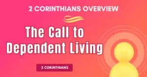 0-2Corinthians-Overview-The-Call-To-Dependent-Living