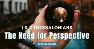 1 and 2 Thessalonians-The Need for Perspective