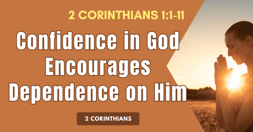 1-2Cor 1.1-11-Confidence-in-God-Encourages-Dependence-on-Him