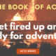 Book of Acts-Get fired up and ready for adventure!