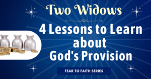 Two Widows-4 lessons to learn about God's provision-fear to faith series
