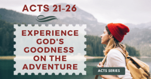 Acts 21-26 Experience God's Goodness on the Adventure-Melanie Newton