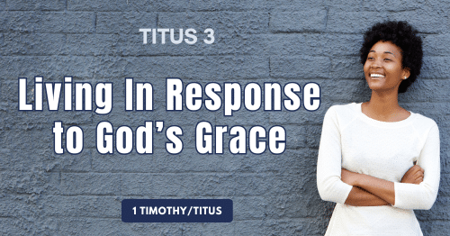 Titus 3 • Living in Response to God's Grace