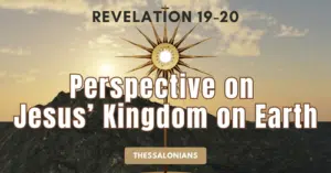 Revelation 19-20 • Perspective on Jesus' Kingdom on Earth