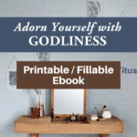 Adorn Yourself with Godliness-Study 1 Timothy and Titus-printable / fillable version