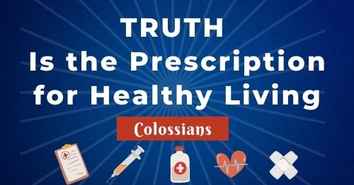 Truth is the prescription for healthy living-stay spiritually healthy in an unhealthy world