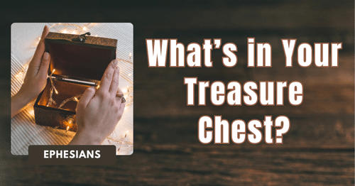 Ephesians Theme • What Is in Your Treasure Chest?.