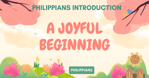 Philippians Introduction • A Joyful Beginning