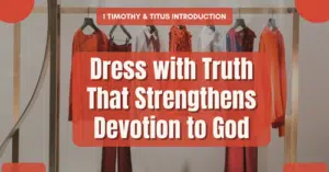 1 Timothy & Titus Introduction • Dress with Truth That Strengthens Devotion to God