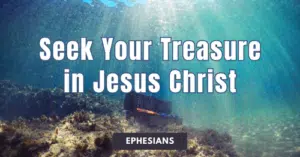 Ephesians • Seek Your Treasure in Jesus Christ