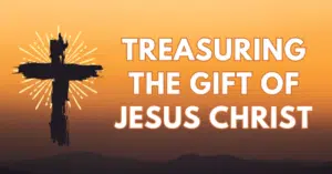 Treasuring the Gift of Jesus Christ.