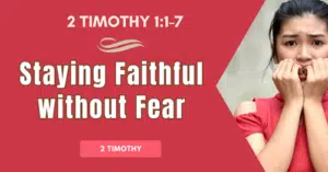 2 Timothy 1.1-7 • Staying Faithful without Fear