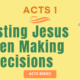 Acts 1-Trusting Jesus When Making Decisions