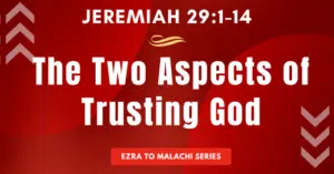 Jeremiah 29:1-14-The Two Aspects of Trusting God