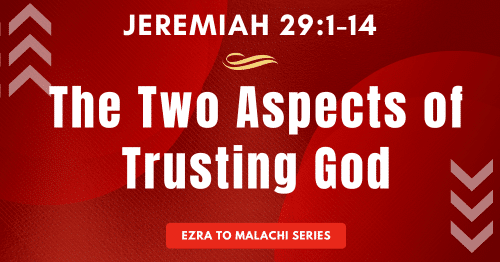 Jeremiah 29:1-14-The Two Aspects of Trusting God