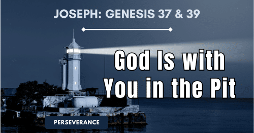Joseph-God Is with You in the Pit-Genesis 37-39
