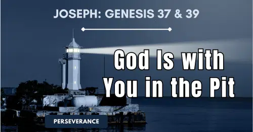Joseph-God Is with You in the Pit-Genesis 37-39
