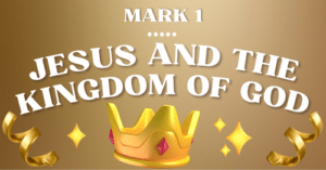 Mark 1 • Jesus and the Kingdom of God