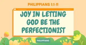 Philippians 1.1-11 • Joy in Letting God Be the Perfectionist