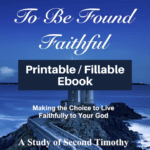 To Be Found Faithful-Study 2 Timothy-printable / fillable version