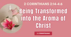 3-2Cor2.14-4.6-Being-Transformed-into-the-Aroma-of-Christ