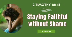 2 Timothy 1.8-18 • Staying Faithful without Shame