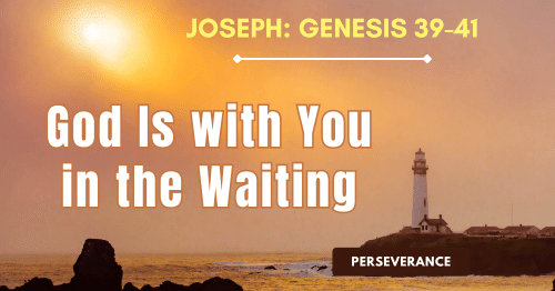 Joseph-God Is with You in the Waiting-Genesis 39-41