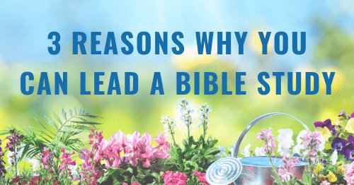 3 Reasons Why You Can Lead a Bible Study-Adventure with Jesus