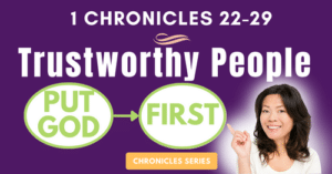 1 Chronicles 22-29: Trustworthy People Put God First-Chronicles Series Blogs