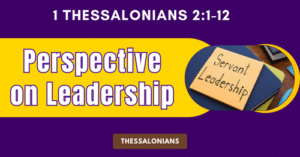 1 Thessalonians 2:1-12 • Perspective on Leadership