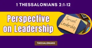 1 Thessalonians 2:1-12 • Perspective on Leadership