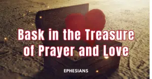 Ephesians • Bask in the Treasure of Prayer and Love