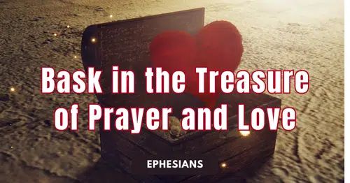 Ephesians • Bask in the Treasure of Prayer and Love