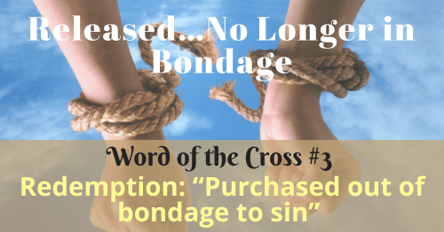 Redemption-Purchased out of bondage to sin-Word of the Cross 3