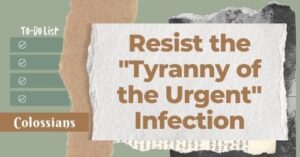 Resist the tyranny of the urgent infection