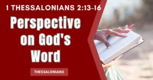 1 Thessalonians 2:13-16 • Perspective on God’s Word