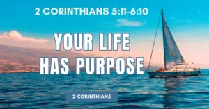 Your Life Has Purpose - 2 Corinthians chapter 5