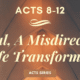 Acts 8-12 Paul, A Misdirected Life Transformed