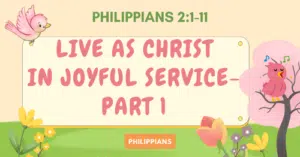 Philippians 2.1-11 • Live as Christ in Joyful Service-Part 1