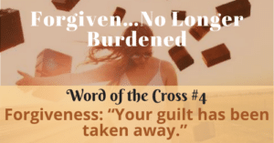 Forgiven-Your guilt has been taken away-Word of the Cross 4