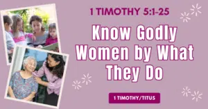 1 Timothy 5.1-25 • Know Godly Women by What They Do