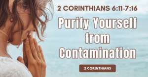 6-2 Cor 6.11-7.16 • Purify Yourself from Contamination