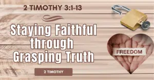 2 Timothy 3.1-13 • Staying Faithful through Grasping Truth