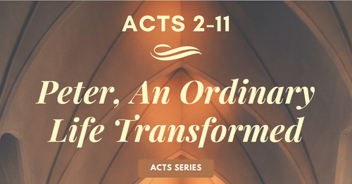 Acts 2-11 Peter, An Ordinary Life Transformed