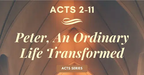 Acts 2-11 Peter, An Ordinary Life Transformed