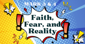 Mark 3 & 4-Faith, Fear, and Reality—Mark blog series