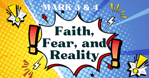 Mark 3 & 4-Faith, Fear, and Reality—Mark blog series