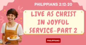 Philippians 2.12-20 • Live as Christ in Joyful Service-Part 2