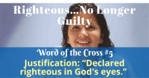Justification-Declared righteous in God's eyes-Word of the Cross 5
