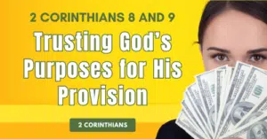 2 Corinthians 8 and 9-Trusting God's Purposes for His Provision